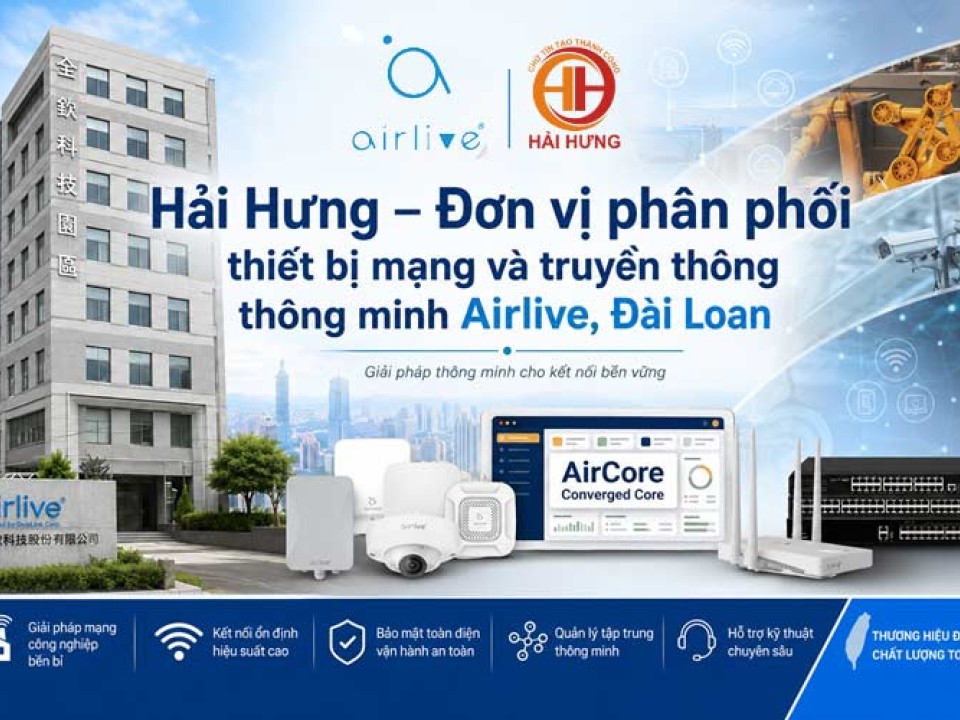 Audio Hải Hưng phân phối thiết bị mạng và truyền thông thông minh Airlive, Đài Loan
