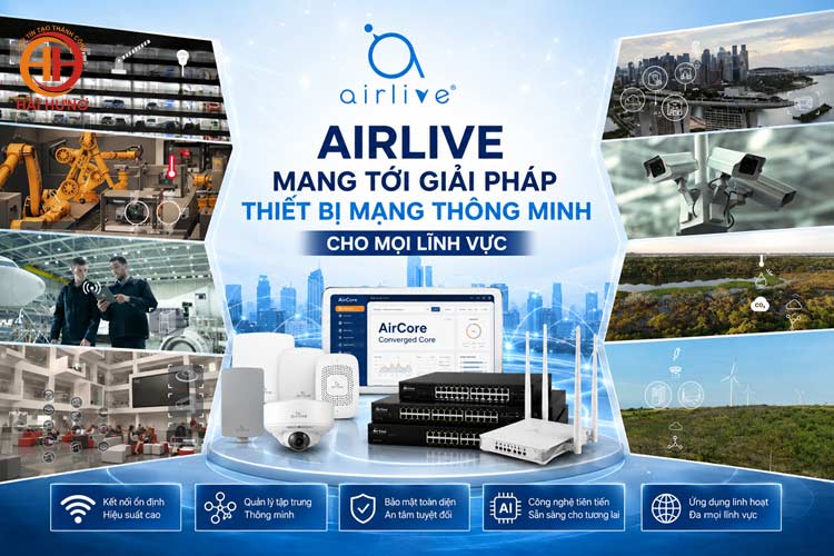 Hệ thống giải pháp Airlive phục vụ cho mọi lĩnh vực trong cuộc sống