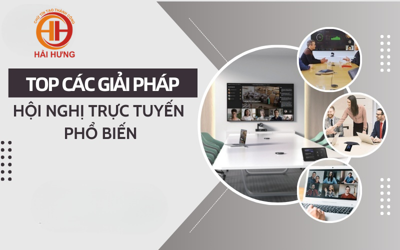 Tìm hiểu các giải pháp hội nghị trực tuyến hàng đầu hiện nay
